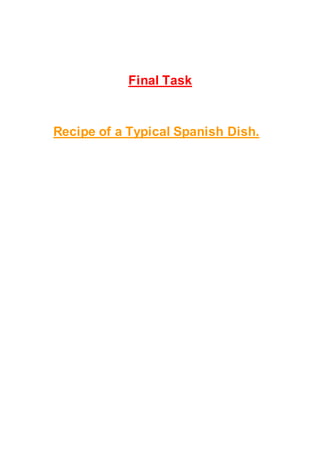 Final Task
Recipe of a Typical Spanish Dish.
 