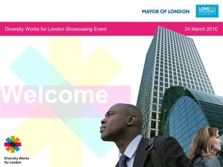 Welcome Diversity Works for London Showcasing Event  24 March 2010 