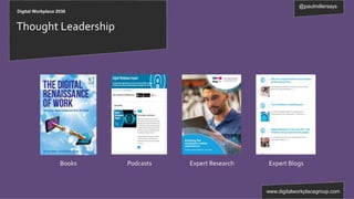 Digital Workplace 2030
@paulmillersays
www.digitalworkplacegroup.com
Thought Leadership
Expert ResearchPodcastsBooks Expert Blogs
 