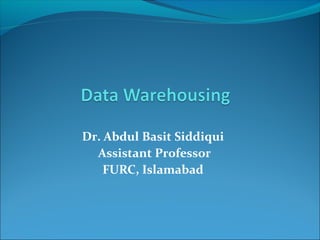 Dr. Abdul Basit Siddiqui
Assistant Professor
FURC, Islamabad
 