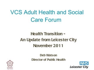 VCS Adult Health and Social Care Forum   ,[object Object],[object Object],[object Object],[object Object],[object Object]