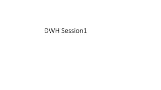 DWH Session1
 