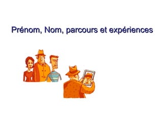 Prénom, Nom, parcours et expériencesPrénom, Nom, parcours et expériences
Présentation Personnelle
 