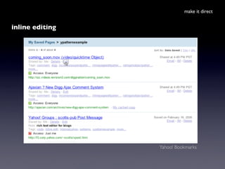 make it direct


inline editing




                 Yahoo! Bookmarks
 