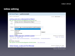 make it direct


inline editing




                 Yahoo! Bookmarks
 