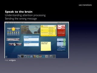 use transitions


Speak to the brain
Understanding attention processing
Sending the wrong message




mac widgets
 