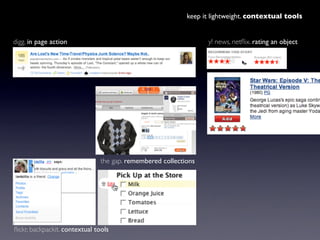 keep it lightweight. contextual tools


digg. in page action                                             y! news, netﬂix. ...