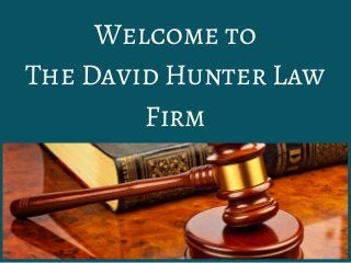 Welcome to
The David Hunter Law
Firm
 