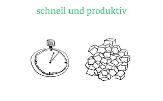 schnell und produktiv
 