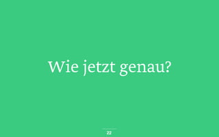 Wie jetzt genau?
22
