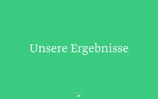 Unsere Ergebnisse
31