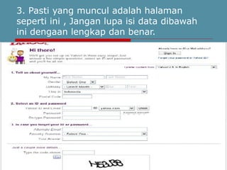3. Pasti yang muncul adalah halaman
seperti ini , Jangan lupa isi data dibawah
ini dengaan lengkap dan benar.
 