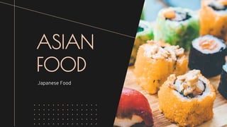 ASIAN
FOOD
Japanese Food
 