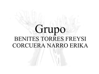 Grupo BENITES TORRES FREYSI CORCUERA NARRO ERIKA 
