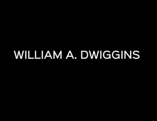 WILLIAM A. DWIGGINSDafne Martínez
WILLIAM A. DWIGGINS
 