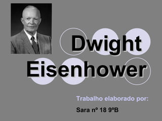 Dwight   Eisenhower   Trabalho elaborado por: Sara nº 18 9ºB 