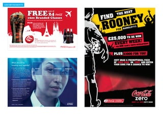 ADVERtISEmEntS



                                                                                                             FREE 24                                                                                                                                                                                                                                                    E NEX
                                                                                                                                                                                                                                                                                                                                                                              T
                                                                                                                                                                                                                                      case of

                                                                                                                                                                                                                                                                                                                                                                     TH
                                                                                                             16oz Branded Glasses                                                                                                                                                                                      FIND
                                                                                                            PLUS Look out in March and
                                                                                                                                            April for 100’s of pairs
                                                                                                                                            of free ﬂights to be won

                                                                                                                                                                                                                                                                                                                                                                                                 Y F.C.
                                                                                                                                            instantly. There could be

                                                                                                                                                                                                                                                                                                                                                                                            RNSLE
                                                                                                                                            a winning message printed
                                                                                                                                            on your case tray!
                                                                                                                                                                                                                                                                                                                                                                                          BA




                                                                                                                                                                                                                                                                                                                                       £25,000 TO BE WON
                                                                                                                                                                                                                                                                                                                                                                                                               ELOPMENT
                                                                                                                                                                                                                                                                                                                                                                                              CLUB’S YOUTH DEV
       Terms and condition – Free glass offer: 1. Offer available at participating wholesalers with purchases of any 3 cases of ‘Coke’, ‘diet Coke’ or ‘Coca-Cola’ Zero 330ml GCB. 2. The case of glasses will be delivered together with the qualifying order. 3. Glasses
       may be classed as beneﬁt in kind by the Inland Revenue. Any tax liability is the responsibility of the outlet. 4. Offer subject to availability and whilst stocks last. Terms and Conditions – Free ﬂights offer: 1. No cash alternative will be offered. 2. For a full list
       of terms and conditions please see promotional winning / losing trays or send a SAE marked GCB Drive to – Protravel Ltd, 14 Bedford Street, Ampthill, Bedfordshire MK45 2NB. ‘Coca-Cola’, ‘Coke’, diet ‘Coca-Cola’, ‘diet coke’ and the Dynamic Ribbon device are
       registered trade marks of The Coca-Cola Company. Promoter: Coca-Cola Enterprises Ltd., Charter Place, Vine Street, Uxbridge, Middlesex, UB8 1EZ.                                                                                                                                                                                                          FOR         OUR


                                                                                                                                                                                                                                                                                                                                                          PLUS                              £1000 FOR YOU!
   13687_A4_TradeAD_land.indd 1                                                                                                                                                                                                                                                                     30/1/07 15:40:51




                  © 2008 KPMG International. KPMG International provides no client services and is a Swiss cooperative with which the independent member firms of the KPMG network are affiliated.
                                                                                                                                                                                                                                                                                                                                                          JUST GRAB A PROMOTIONAL PACK
                  What should be                                                                                                                                                                                                                                                                                                                          OF ‘COKE ZERO’ OR ‘COKE’ AND ENTER
                  topping your agenda?                                                                                                                                                                                                                                                                                                                    YOUR CODE FOR A CHANCE TO WIN!
                  • Growth: creating value                                                                                                                Growth                                                                                                         Performance   Governance
                       M&A, joint ventures, entering new
                       markets, disposals. The right strategy
                       is key but so is execution. KPMG firms
                       combine top-level strategic advice with
                       an ability to work through the detail and
                       extract maximum value from all stages
                       of a transaction.

                  • Performance: maximizing value
                       Options for improving business
                       performance are endless. We understand
                       how organizations work, where to find
                       efficiencies and when to advise you to
                       take rapid and decisive action.

                  • Governance: preserving value
                       Managing risk, the regulatory
                       environment, increasing stakeholder
                       pressure. We know how to deal
                       with these constraints but also how
                       to release value from risk and
                       control frameworks.
                       advisory@kpmg.com
                        kpmg.com



                                                                                                                                                                                                                                                                                                                       ‘Coca-Cola’, ‘Coke’ and the Dynamic Ribbon device are registered trade marks of The Coca-Cola Company
 