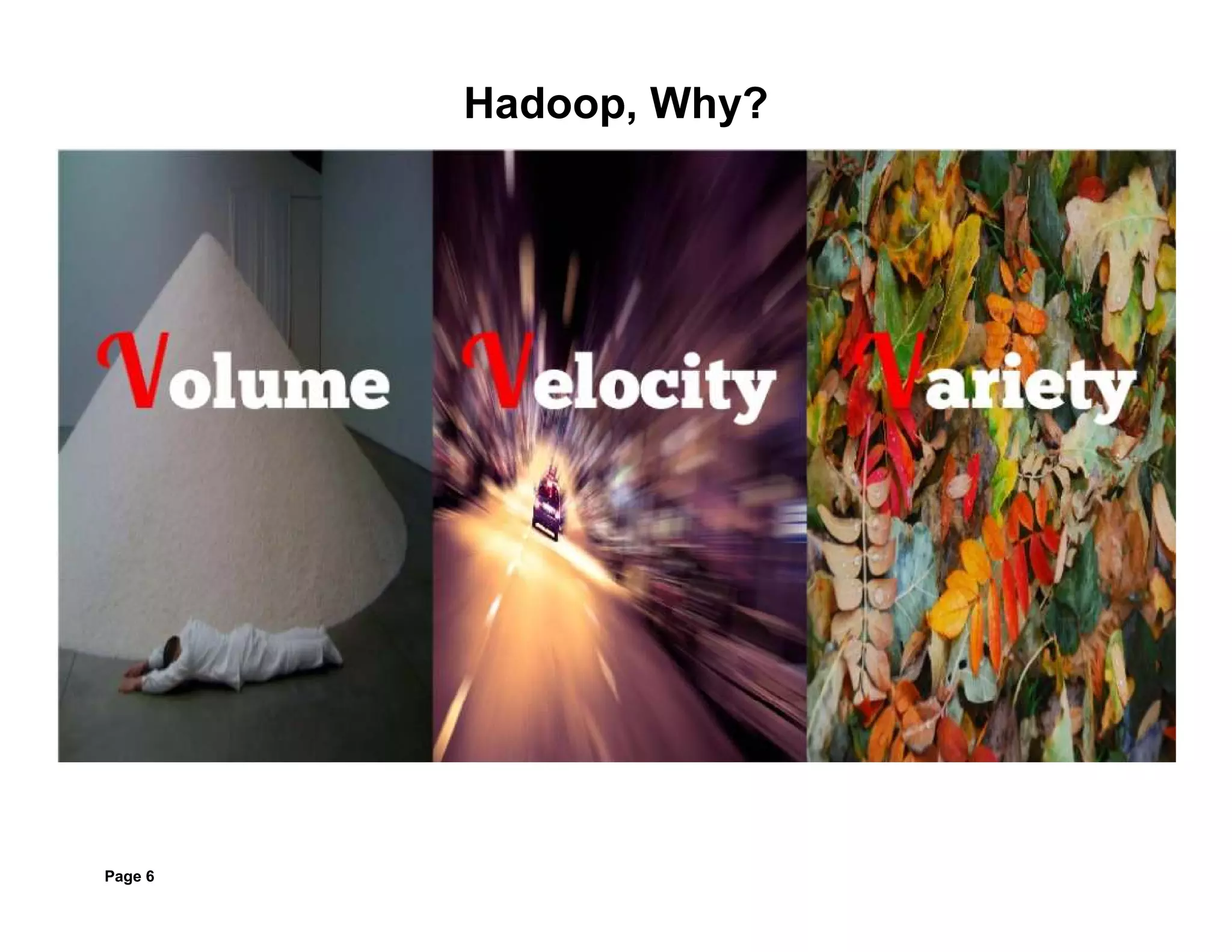 Page 6
Hadoop, Why?
 