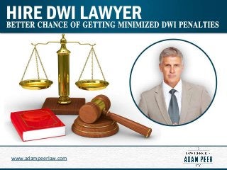 Hire DWI Lawyer - Better ChanceOf GettingMinimized
DWI Penalties
www.adampeerlaw.com
 