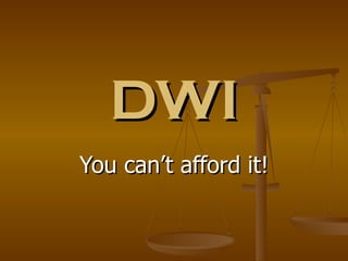 DWI You can’t afford it! 