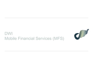 DWI Mobile Financial Services (MFS) 