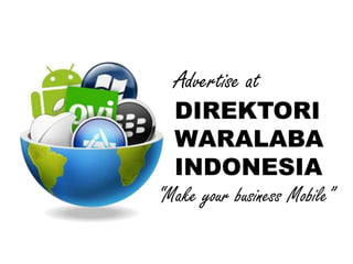 Advertise at
DIREKTORI
WARALABA
INDONESIA
“Make your business Mobile”
 