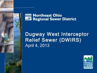 Dugway West Interceptor
Relief Sewer (DWIRS)
April 4, 2013
 