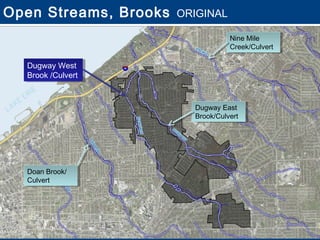 Open Streams, Brooks   ORIGINAL

                                   Nine Mile
                                   Nine Mile
                                   Creek/Culvert
                                   Creek/Culvert

  Dugway West
  Dugway West
  Brook /Culvert
  Brook /Culvert


                         Dugway East
                          Dugway East
                         Brook/Culvert
                          Brook/Culvert




  Doan Brook/
  Doan Brook/
  Culvert
  Culvert
 