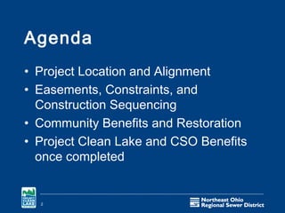 Agenda
• Project Location and Alignment
• Easements, Constraints, and
  Construction Sequencing
• Community Benefits and Restoration
• Project Clean Lake and CSO Benefits
  once completed


  2
 