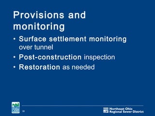 Provisions and
monitoring
• Surface settlement monitoring
  over tunnel
• Post-construction inspection
• Restoration as needed




  38
 