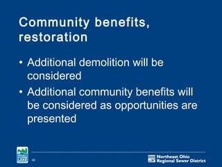 Community benefits,
restoration

• Additional demolition will be
  considered
• Additional community benefits will
  be considered as opportunities are
  presented


  40
 