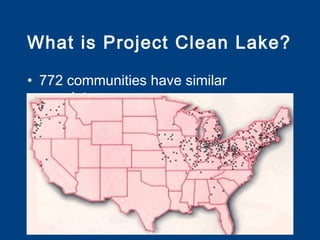 What is Project Clean Lake?

• 772 communities have similar
  mandates
 