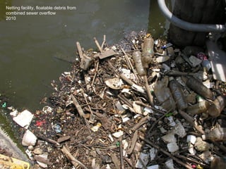Netting facility, floatable debris from
combined sewer overflow
2010




              8
 
