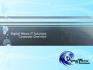 Digital Waves IT Solutions
Corporate Overview
 