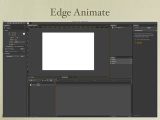 Other tools to create
       HTML5/CSS3/JS

• Edge Animate
• Proto (iPad app that can quickly wireframe)
• Brackets - new code editor
• Shadow - See your designs on your device(s)/
 debug
 