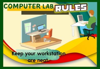 Keep your workstation
are neat.