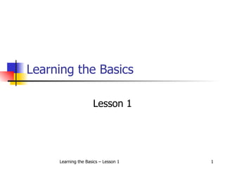Learning the Basics Lesson 1 