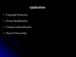 Applications

   Copyright Protection

   Owner Identification

   Content Authentification

   Proof of Ownership
 