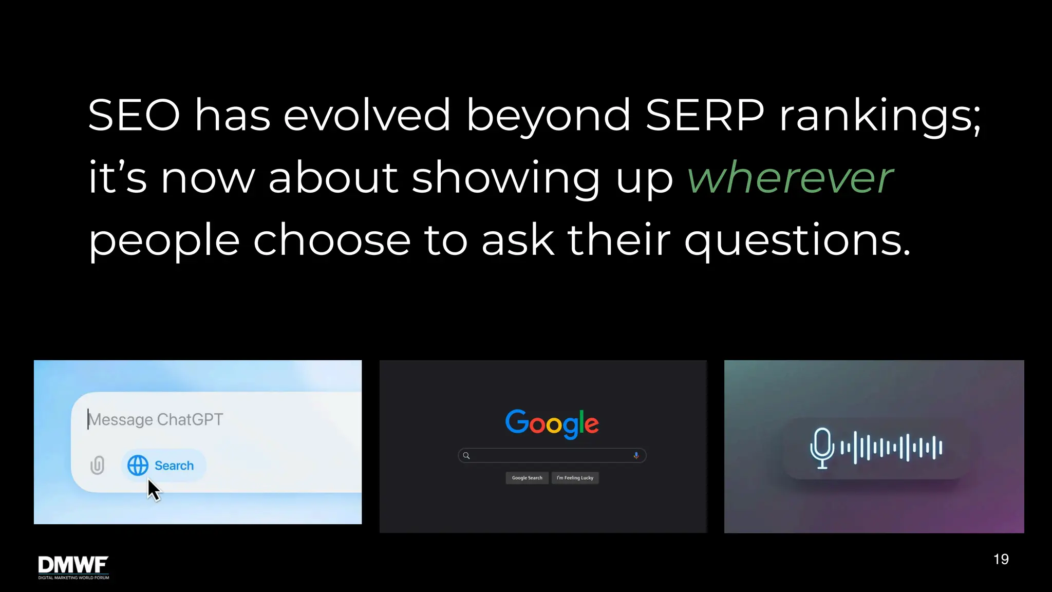 SEO has evolved beyond SERP rankings;
it’s now about showing up wherever
people choose to ask their questions.
19
 
