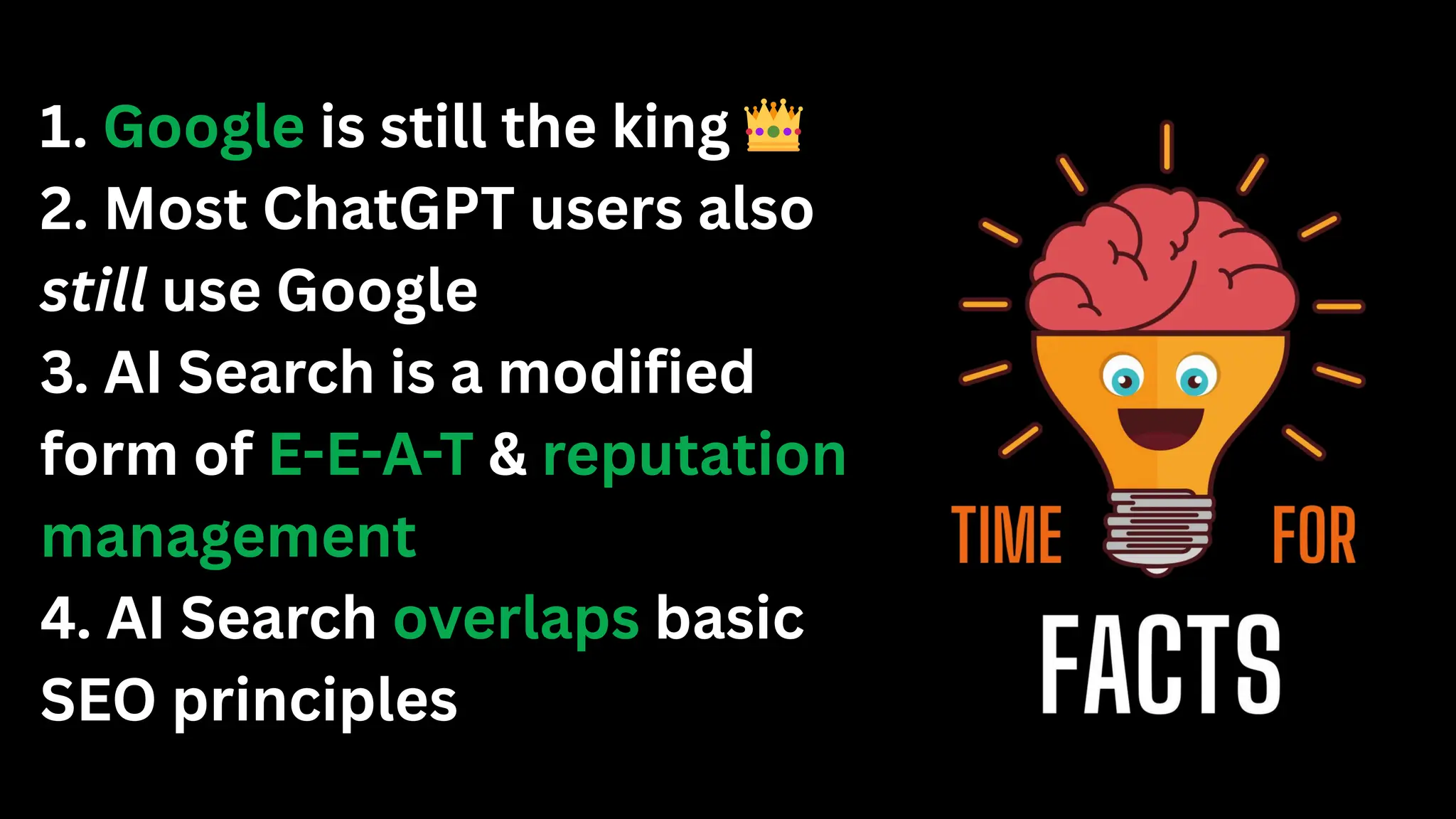 1. Google is still the king 👑
2. Most ChatGPT users also
still use Google
3. AI Search is a modified
form of E-E-A-T & reputation
management
4. AI Search overlaps basic
SEO principles
 