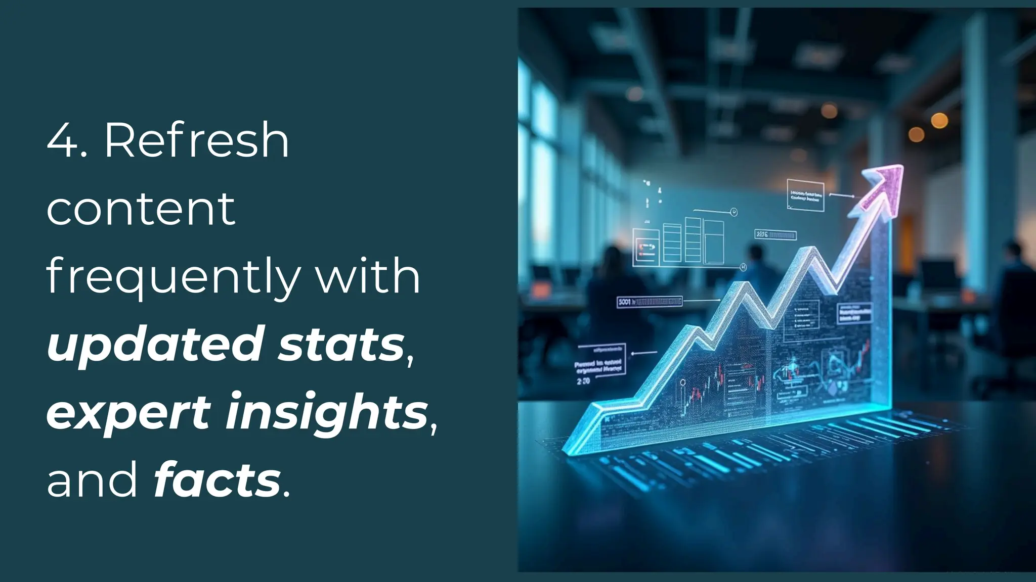 4. Refresh
content
frequently with
updated stats,
expert insights,
and facts.
41
 
