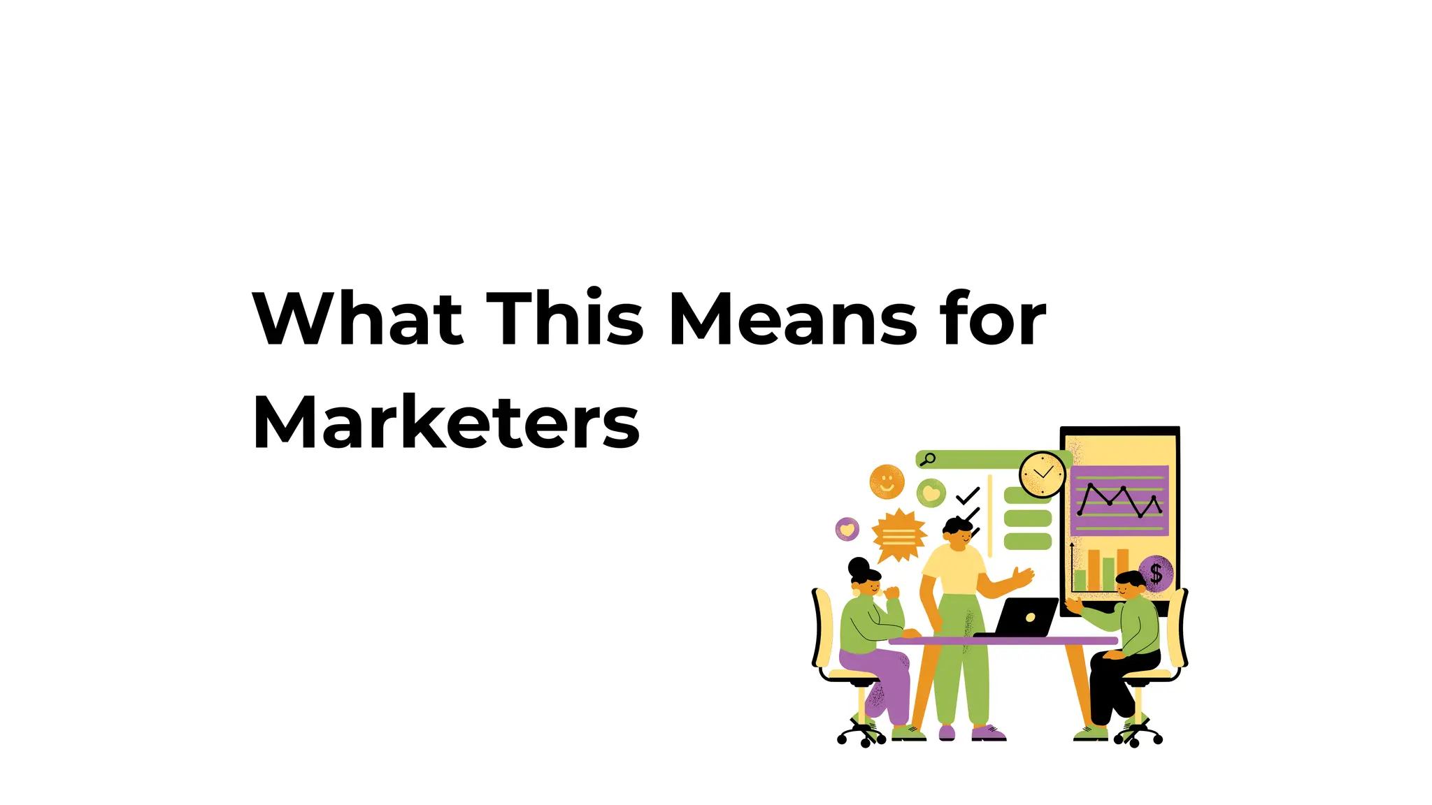 What This Means for
Marketers
54
 