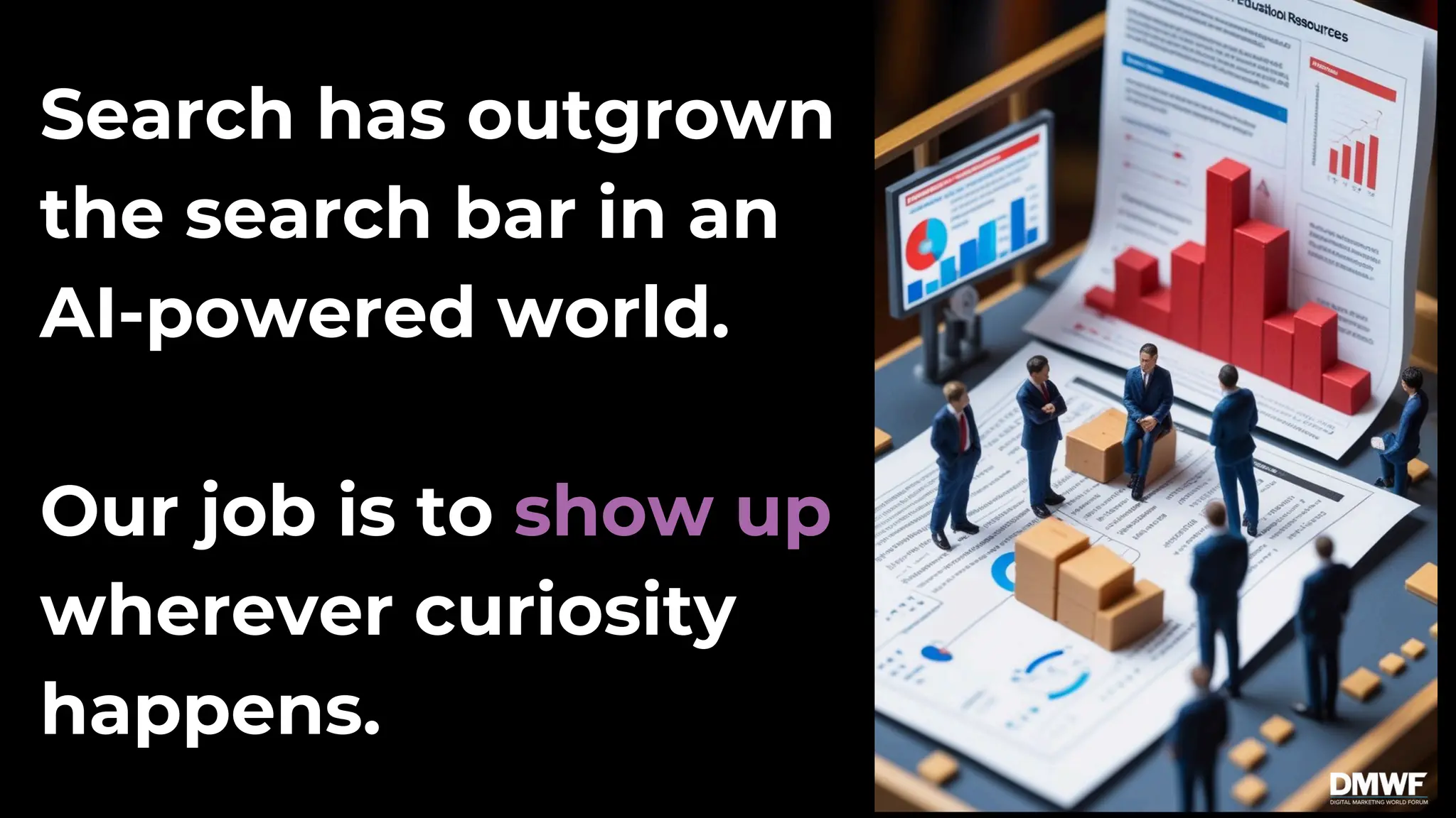Search has outgrown
the search bar in an
AI-powered world.
Our job is to show up
wherever curiosity
happens.
 