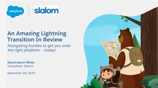 An Amazing Lightning
Transition In Review
Navigating hurdles to get you onto
the right platform – today!
Consultant, Slalom
December 18, 2019
David Aaron White
 
