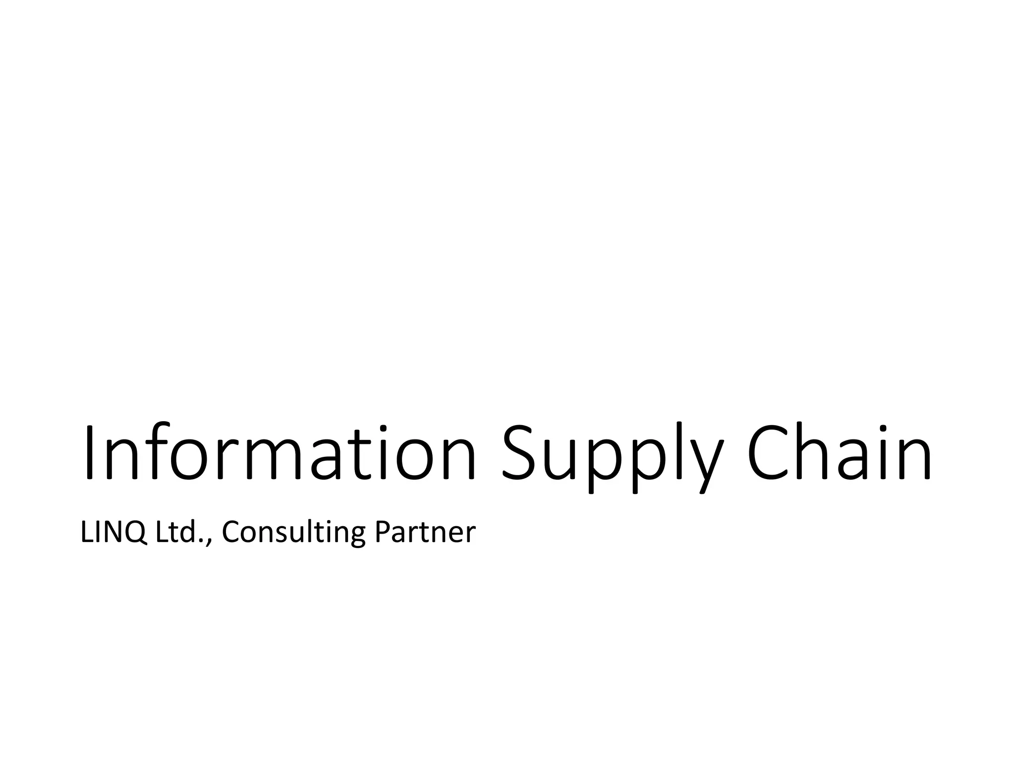 Information Supply Chain
LINQ Ltd., Consulting Partner
 