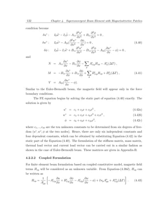 132                    Chapter 4. Superconvergent Beam Element with Magnetostrictive Patches

condition become
                                    ¨        ∂ 2 u◦      ∂ 2φ
               δu◦ :        ¨
                         I0 u◦ − I1 φ − A11         + B11 2 = 0 ,
                                             ∂x2         ∂x
                                         2 ◦
                                       ∂ w        ∂φ
               δw◦ :         ¨
                         I0 w◦ − A55 (        −      )=0,                             (4.40)
                                        ∂x2       ∂x
                            ¨                ∂ 2 u◦      ∂ 2φ     ∂w◦
                δφ :               ¨
                         I2 φ − I1 u◦ + B11 2 − D11 2 − A55 (         − φ) = 0 ,
                                             ∂x          ∂x       ∂x
and
                                ∂u◦       ∂φ
                   N = A11          − B11    −         Ae Hxp − Aα (∆T ) ,
                                                        11p      11
                                ∂x        ∂x       p
                                      ◦
                                   ∂u       ∂φ              e          α
                   M = −B11           + D11    +           B11p Hxp + B11 (∆T ) ,     (4.41)
                                   ∂x       ∂x         p
                            ∂w◦
                   V     = A55 ( − φ).
                             ∂x
Similar to the Euler-Bernoulli beam, the magnetic ﬁeld will appear only in the force
boundary conditions.
     The FE equation begins by solving the static part of equation (4.40) exactly. The
solution is given by

                                u◦ = c1 + c2 x + c3 x2 ,                            (4.42a)
                                w◦ = c4 + c5 x + c6 x2 + c7 x3 ,                     (4.42b)
                                   φ = c8 + c9 x + c10 x2 ,                          (4.42c)

where c1 , .., c10 are the ten unknown constants to be determined from six degrees of free-
dom (u◦ , w◦ , φ at the two nodes). Hence, there are only six independent constants and
four dependent constants, which can be obtained by substituting Equation-(4.42) in the
static part of the Equation-(4.40). The formulation of the stiﬀness matrix, mass matrix,
thermal load vector and current load vector can be carried out in a similar fashion as
shown in the case of Euler-Bernoulli beam. These matrices are given in Appendix-B.

4.2.2.2   Coupled Formulation

For ﬁnite element beam formulation based on coupled constitutive model, magnetic ﬁeld
terms Hxp will be considered as an unknown variable. From Equation-(4.38d), Hxp can
be written as
               1        ∂u    e ∂φ          ∂w
      Hxp =       −Ae
                    11p    + B11p    − Ae (
                                        15p    − φ) + Inp Aσ + Aeα (∆T ) .
                                                           µp   11p                   (4.43)
              Aµp       ∂x        ∂x        ∂x
 