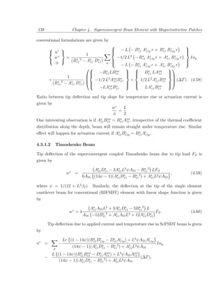 138                           Chapter 4. Superconvergent Beam Element with Magnetostrictive Patches

conventional formulations are given by
                                                                            
        ◦                            − L − D11 Ae r + B11 B11p r e
                                                                             
        u                           
                                                     11p                    
                                                                             
            ◦               1                   2        e             e
          w      =                        −1/2 L − B11 A11p r + A11 B11p r     Inp
              (B11 2 − A11 D11 ) p                                       
                                                                             
          φ                            − L − B Ae r + A B e r               
                                                  11  11p       11 11p
                                                               
                                        α
                               −B11 LB11       D11 LA11    α    
                                                                
                 1                                             
       +                     −1/2 L2 Aα B11    +         2     α
                                                    1/2 L A11 B11      (∆T ). (4.58)
         (B11 2 − A11 D11 )                                      
                                       11
                                              
                                                                 
                               −LAα B          LA B α           
                                                  11   11                 11   11

Ratio between tip deﬂection and tip slope for temperature rise or actuation current is
given by
                                                    w◦   L
                                                       =
                                                    φ    2
                                       α
One interesting observation is if A11 B11 = B11 Aα , irrespective of the thermal coeﬃcient
                                                 11
distribution along the depth, beam will remain straight under temperature rise. Similar
                                                e
eﬀect will happen for actuation current if A11 B11p = B11 Ae .
                                                           11p


4.3.1.2        Timoshenko Beam

Tip deﬂection of the superconvergent coupled Timoshenko beam due to tip load FZ is
given by

                          ◦               A11 D11 − 3A11 L2 ψA55 − B11 2 LFZ
                      w        =                                                    ,        (4.59)
                                   6A55   (14ψ − 1)(A11 D11 − B11 2 ) + A11 L2 ψA55

where ψ = 1/(12 + L2 βf ). Similarly, the deﬂection at the tip of the single element
cantilever beam for conventional (RIFSDT) element with linear shape function is given
by

                                      A11 A55 L2 + 3A11 D11 − 3B11 2 L
                       w◦ = 4                                            FZ .                (4.60)
                                   A55 −12B11 2 + A11 A55 L2 + 12A11 D11

      Tip deﬂection due to applied current and temperature rise in ScFSDT beam is given
by

                    Lr (1 − 14ψ)(B11 B11p − D11 Ae ) + L2 ψA55 Ae
                                      e
                                                 11p            11p
u◦ =            −                                                              Inp
           p
                              (14ψ − 1)(A11 D11 − B11 2 ) + A11 L2 ψA55
       L {(1 − 14ψ)(B11 B11 − D11 Aα ) + L2 ψA55 Aα }
                          α
                                    11              11
     −                            2         2 ψA
                                                       (∆T ),
           (14ψ − 1)(A11 D11 − B11 ) + A11 L     55
 
