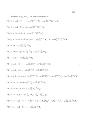 297

      Matrices, P 0DC , P 0AC , P 1, and P 2 are given as
                                                      [m+i1 −2]                        [m−1]     [i −1]
P 0DC (1 + m, 1 + i1 ) = −(−mi1 A55                               Aµ − mi1 A15e A15e )/Aµ ;
                                                                                  1




                                                       [m−1]      [i −1]
P 0DC (1 + m, 2 + U n + i2 ) = mi2 A15e A13e /Aµ ;
                                          2




                                                      [i −1]     [n−1]
P 0DC (2 + U n + n, 1 + i1 ) = ni1 A15e A13e /Aµ ;
                                     1




                                                                       [n+i2 −2]                            [n−1]    [i −1]
P 0DC (2 + U n + n, 2 + U n + i2 ) =                      (ni2 A33                 Aµ      +       ni2 A13e A13e )/Aµ ;
                                                                                                              2




                     [0]         [i −1]
P 1(1, 1 + i1 ) = i1 A11e A15e /Aµ ;
                            1
                                                                                                                                                .

                                    [i −1]                 [i −1]        [0]
P 1(1, 2 + U n + i2 ) = i2 (A13
                              2
                                             Aµ + A13e A11e )/Aµ ;
                                                    2
                                                                                                                                                    .

                           [0]      [m−1]
P 1(1 + m, 1) = −mA11e A15e /Aµ ;                                                                                                                               .

                                          [m]     [i −1]                 [i ]    [m−1]
P 1(1 + m, 1 + i1 ) = −(−i1 A11e A15e
                                   1
                                                           + mA11e A15e )/Aµ ;
                                                                1
                                                                                                                                                        .

                                          [m−1]                  [0]      [m−1]
P 1(1 + m, 2 + U n) = −m(A55                          Aµ + A15e A15e )/Aµ ;                                                                                         .

                                             [i +m−1]                           [m]    [i −1]             [i +m−1]              [i ]    [m−1]
P 1(1 + m, 2 + U n + i2 ) = (i2 A13
                                  2
                                                               Aµ + i2 A11e A13e
                                                                              2
                                                                                                − mA55
                                                                                                     2
                                                                                                                     Aµ − mA15e A15e )/Aµ ;
                                                                                                                             2




                                    [i −1]                 [0]     [i −1]
P 1(2 + U n, 1 + i1 ) = i1 (A55
                              1
                                             Aµ + A15e A15e )/Aµ ;
                                                         1




                                                [0]     [i −1]
P 1(2 + U n, 2 + U n + i2 ) = i2 A15e A13e /Aµ ;
                                        2




                                      [n−1]                    [n−1]      [0]
P 1(2 + U n + n, 1) = −n(A13                    Aµ + A13e A11e )/Aµ ;                                                                                       .

                                                [i +n−1]                        [i ]   [n−1]          [i +n−1]                [n]      [i −1]
P 1(2 + U n + n, 1 + i1 ) = −(nA13
                                 1
                                                               Aµ + nA11e A13e − i1 A55
                                                                       1              1
                                                                                                                    Aµ − i1 A15e A15e )/Aµ ;
                                                                                                                                   1




                                                 [0]      [n−1]
P 1(2 + U n + n, 2 + U n) = −nA15e A13e /Aµ ;
 