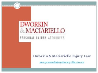 Dworkin & Maciariello Injury Law
www.personalinjuryattorney-illinois.com
 
