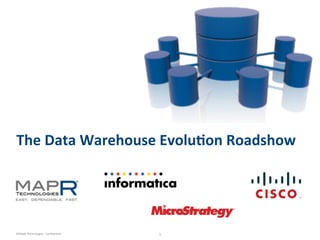 The	
  Data	
  Warehouse	
  Evolu0on	
  Roadshow	
  

©MapR	
  Technologies	
  -­‐	
  Conﬁden6al	
  

1
	
  

 